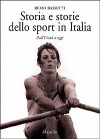 Storia e storie dello sport in Italia. Dall'UnitÃ  a oggi 