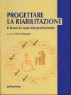Progettare la riabilitazione. Il lavoro in team interprofessionale