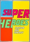 Superheroes: Fashion and Fantasy