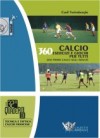 Calcio: 360 Esercizi e Giochi per Tutti
